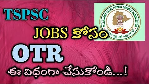 One Time Registration for TSPSC | TELANGANA STATE PUBLIC SERVICE COMMISSION OTR