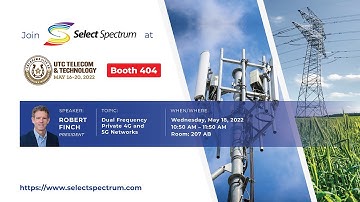 UTC T&T 2022: Dual Frequency Private 4G and 5G Networks  (Select Spectrum)