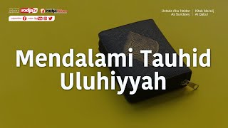 Mendalami Tauhid Uluhiyyah (Mukhtashar Ma'arijul Qabul) Ustadz Abu Haidar As Sundawy حفظه الله