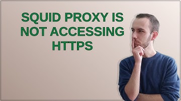 Squid Proxy Is Not Accessing HTTPS