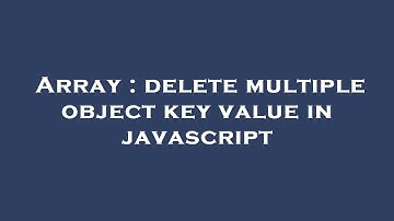 Array : delete multiple object key value in javascript