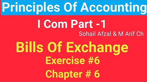 I com -1 |Chap #6 |Exer#6 | Bills of Exchange | Principles of Accounting by Sohail Afzal & M Arif ch