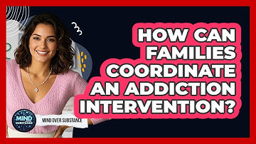 How Can Families Coordinate An Addiction Intervention? - Mind Over Substance
