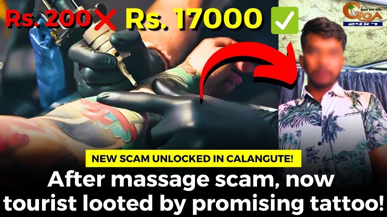 New Scam unlocked in Calangute! After massage scam, now tourist looted by promising tattoo!