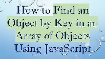 How to Find an Object by Key in an Array of Objects Using JavaScript