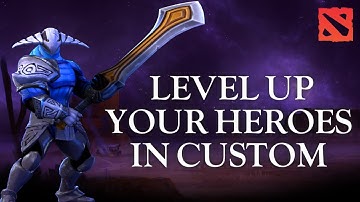 How to Level Up Your Heroes in Custom in Dota 2 2024?