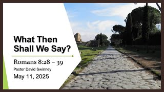 What Then Shall We Say? (Romans 8: 28–39)