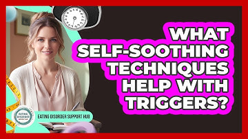 What Self-Soothing Techniques Help With Triggers?