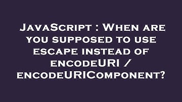 JavaScript : When are you supposed to use escape instead of encodeURI / encodeURIComponent?