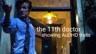 the 11th doctor showing (many) autistic & adhd traits