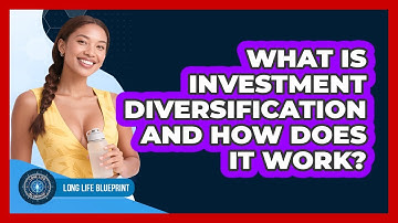 What Is Investment Diversification And How Does It Work? - Long Life Blueprint