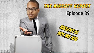 The Airsoft Report - Episode 39