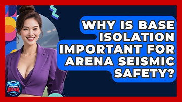 Why Is Base Isolation Important For Arena Seismic Safety? - Where the Fans Roar