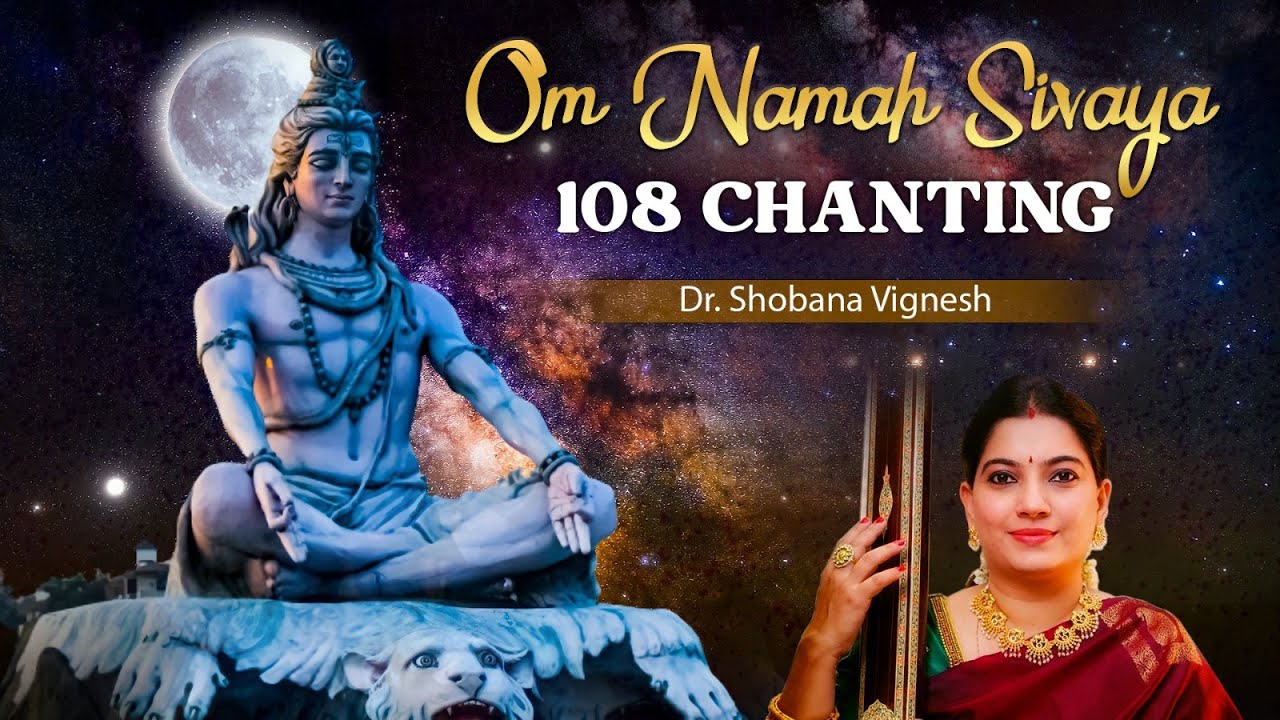 Om Namah Shivaya 108 Times Chanting By Dr Shobana Vignesh