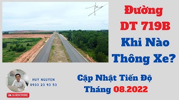 Đường DT 719B Khi Nào Thông Xe ? Cập Nhật Tiến Độ Thi Công Tháng 08.2022