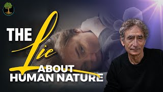 The Lie About Human Nature That's Making Us Miserable | Dr. Gabor Mate