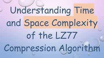 Understanding Time and Space Complexity of the LZ77 Compression Algorithm