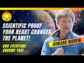 SCIENTIFIC PROOF Your Heart Changes the Planet! HeartMath's Howard Martin
