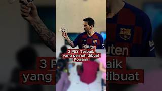 Makasih Konami, udah buat 3 PES ini.