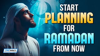 Start Planning For Ramadan From Now