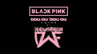 DEAD WITH FALERA - ‘뚜두뚜두 (DDU DU DDU DU)’ (BLACKPINK Cover)