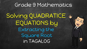 Grade 9 Math | Solving QUADRATIC EQUATIONS by Extracting the Square Root (In Tagalog/Filipino)