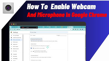 How To Enable Webcam And Microphone In Google Chrome | Quick & Easy