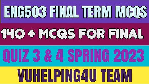 Eng503 Final Term Mcqs Spring 2023/Eng503 Quiz 3 Spring 2023/Eng503 Quiz 4 Spring 2023/ Final Term