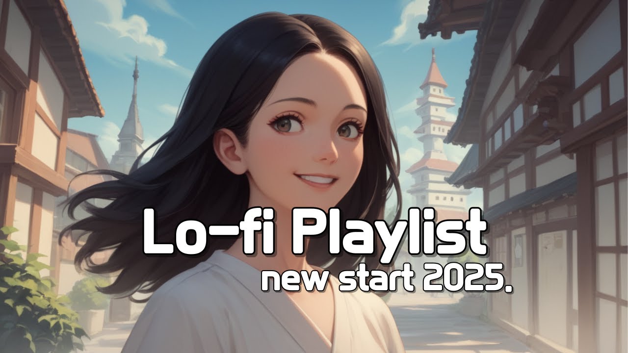 Lofi Hip Hop New Start 2025 Opening Music Lo Fi Mix Beats 