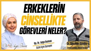 Erkeklerin Cinsellikte Görevleri Neler? Üroloji Uzm Dr Oğuzhan Gündüz Op Dr Ayşe Duman