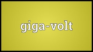 Giga-volt Meaning