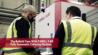 The Belletti Case with T-DRILL S-80 Fully Automatic Collaring machine