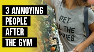 3 Annoying Things People Do After the Gym