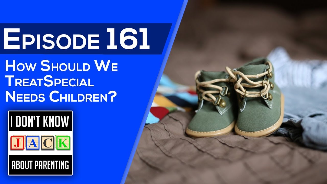 EP161 How Should We Treat Special Needs Children YouTube EP161 How Should We Treat Special Needs Children YouTube