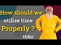 How should we utilize time properly  patriji  pmc english