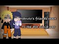 Naruto and his friends react to 4th Great Ninja War