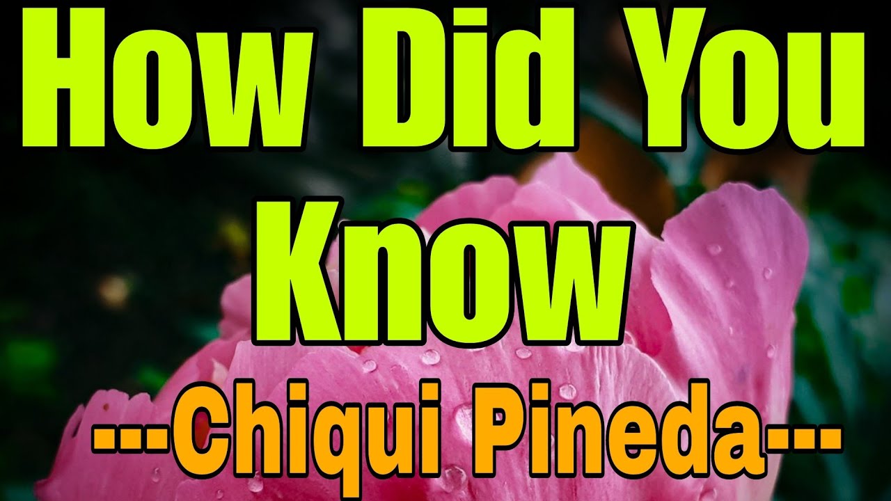 CHIQUI PINEDA HOW DID YOU KNOW BEST LOVE SONG OF ALL TIME COVER chiqui-pineda-how-did-you-know-best-love-song-of-all-time-cover