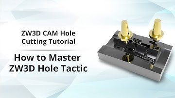 ZW3D CAM Hole Cutting Tutorial - How to Master ZW3D Hole Tactic