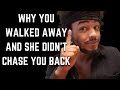 Why She Didn’t Chase you Back After Walking Away