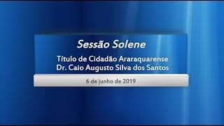 Sessão Solene - Cidadão Araraquarense - Dr. Caio Augusto Silva dos Santos