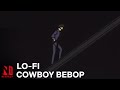 Lofi Cowboy Bebop | Cowboy Bebop | Netflix Anime