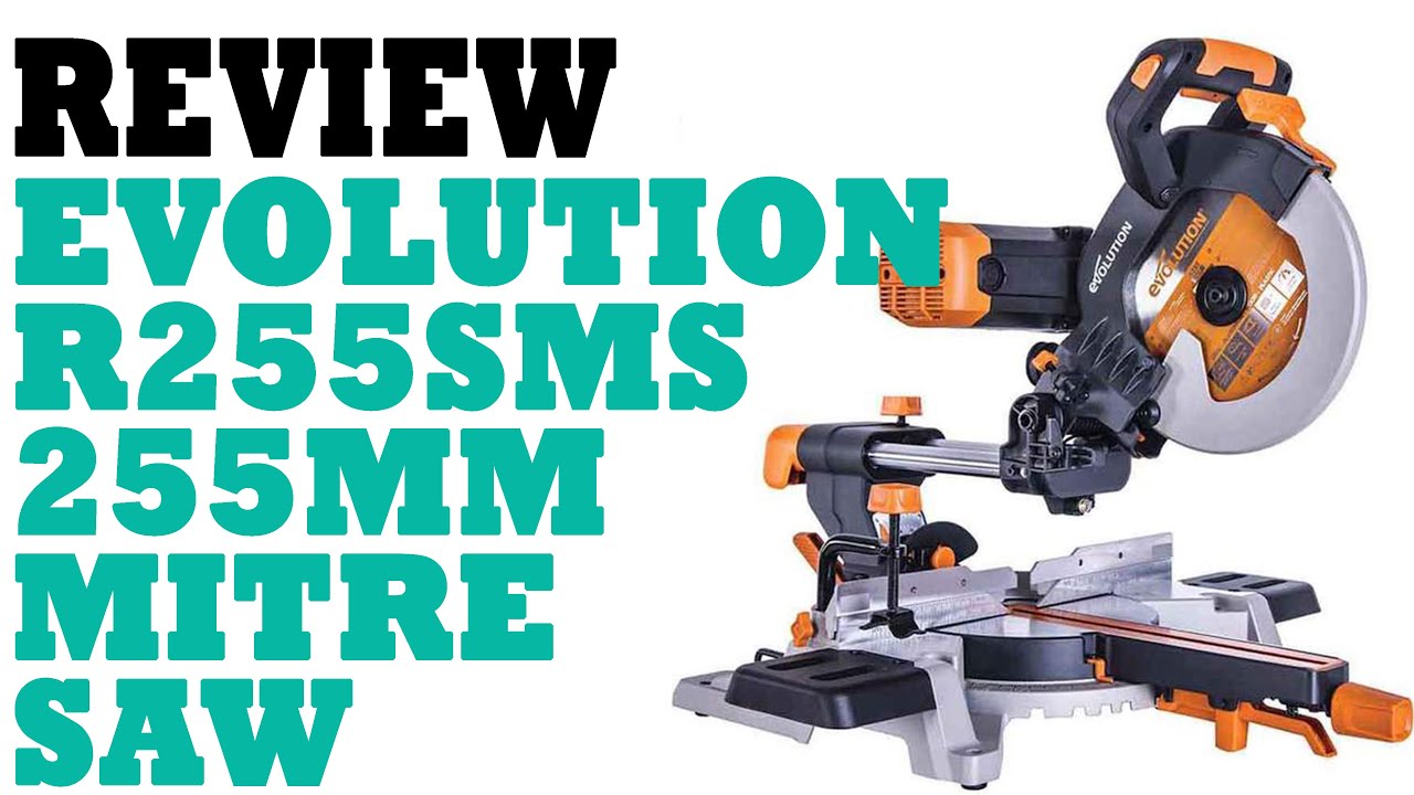 Review; EVOLUTION R255SMS 255MM ELECTRIC SINGLE-BEVEL SLIDING MITRE SAW  220-240V