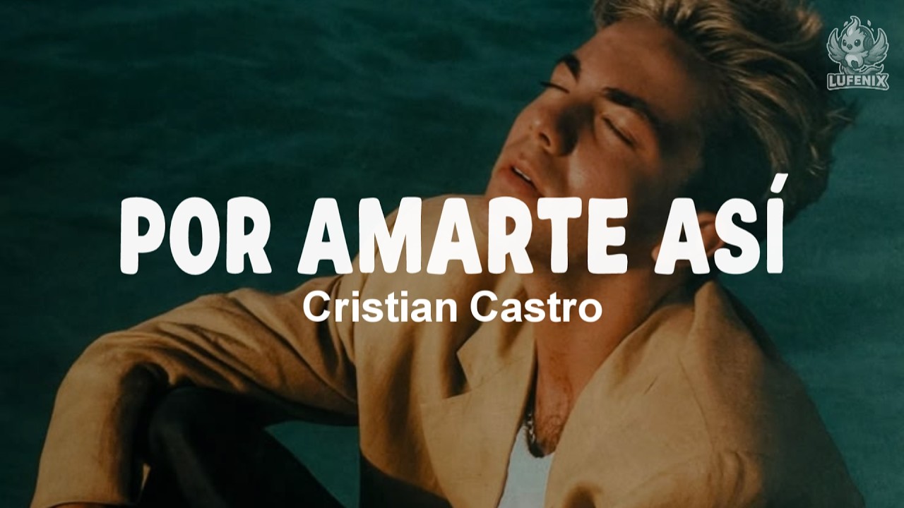 Cristian Castro- Por Amarte Así (Letra)
