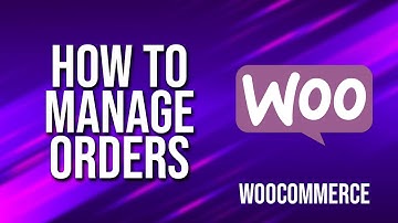 How To Manage Orders WooCommerce Tutorial