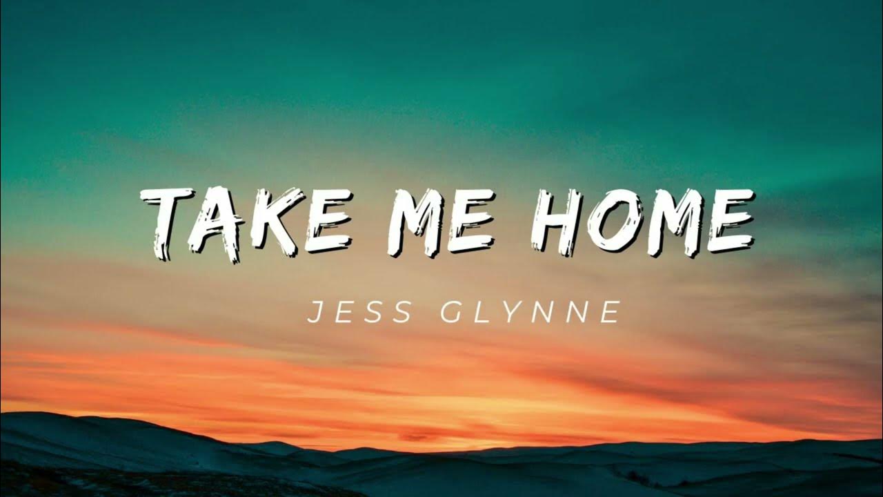 Take Me Home Jess Glynne (LYRICS) YouTube