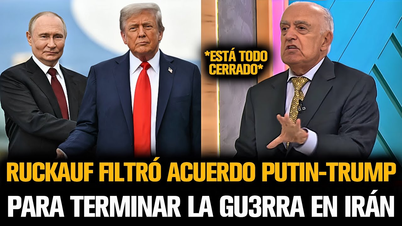 RUCKAUF FILTRÓ ACUERDO PUTIN-TRUMP PARA TERMINAR LA GU3RRA EN IRÁN