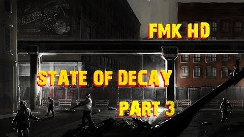 FMK HD - State Of Decay - Episode 3 - Helping Jacob Ritter