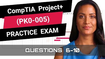CompTIA Project+ (PK0-005) | Practice Exam | Questions 6-10