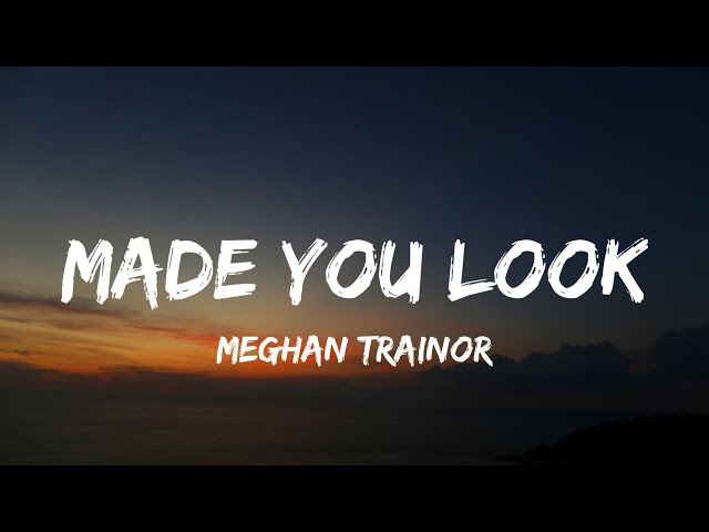 Meghan Trainor - Made You Look (Lyrics)  i could have my gucci on, i  could wear my louis vuitton 