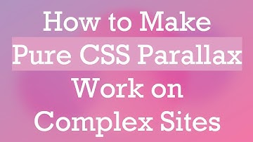 How to Make Pure CSS Parallax Work on Complex Sites